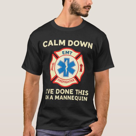 Calm Down I've Done This On A Mannequin Funny Emt  Tシャツ (正面)