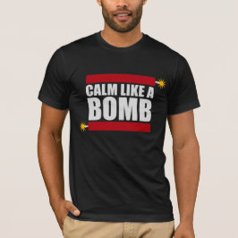 Calm Like a Bomb Paradox Irony Humor Explosive Fun Tシャツ