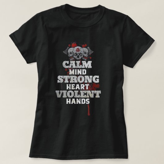Calm Mind Strong Heart Violent Hands Tシャツ (デザイン正面)