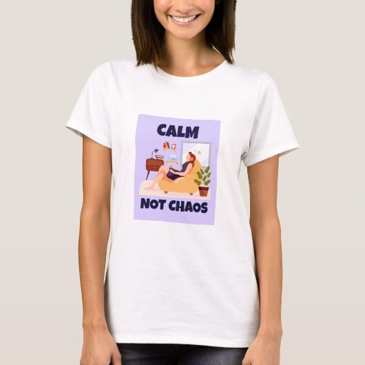 Calm, Not Chaos Peaceful home Tシャツ (正面)