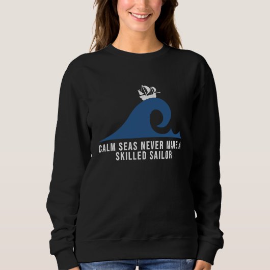 Calm seas never made a skilled sailor Motivational スウェットシャツ (正面)