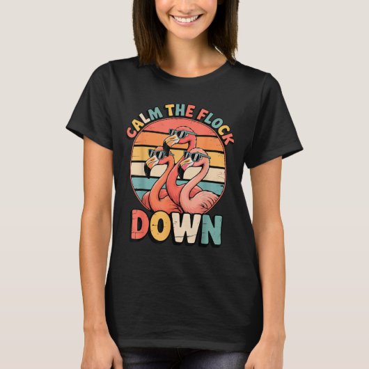 Calm The Flock Down Flamingo  Tシャツ (正面)