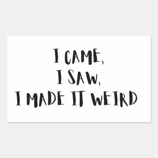  Came, I Saw, I Made It Weird – Sticker 長方形シール (正面)