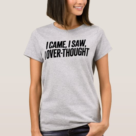 Came I Saw I Over-Thought — Funny Minimalist Tシャツ (正面)