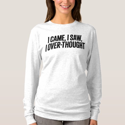 Came I Saw I Over-Thought — Funny Minimalist Tシャツ (正面)