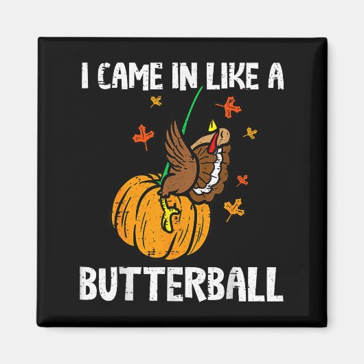 Came In Like A Butterball Funny Thanksgiving  マグネット (正面)