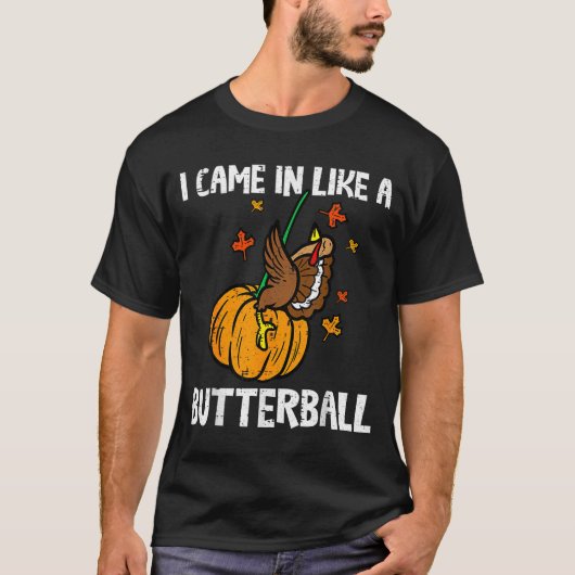 Came In Like A Butterball Funny Thanksgiving Tシャツ (正面)