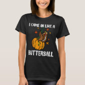 Came In Like A Butterball Funny Thanksgiving  Tシャツ (正面)