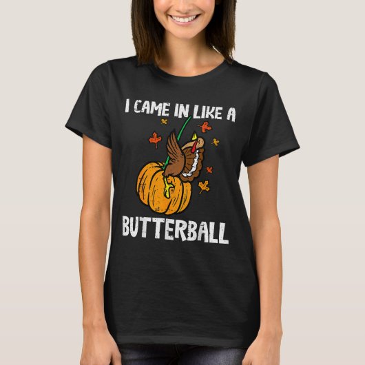 Came In Like A Butterball Funny Thanksgiving Tシャツ (正面)