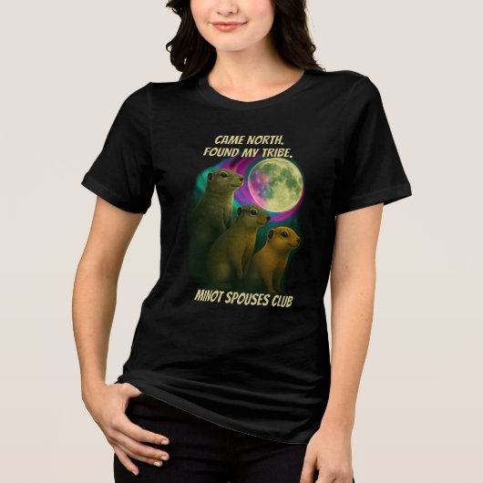 Came North. Found My Tribe. Minot Spouses Club トライブレンドTシャツ (正面)