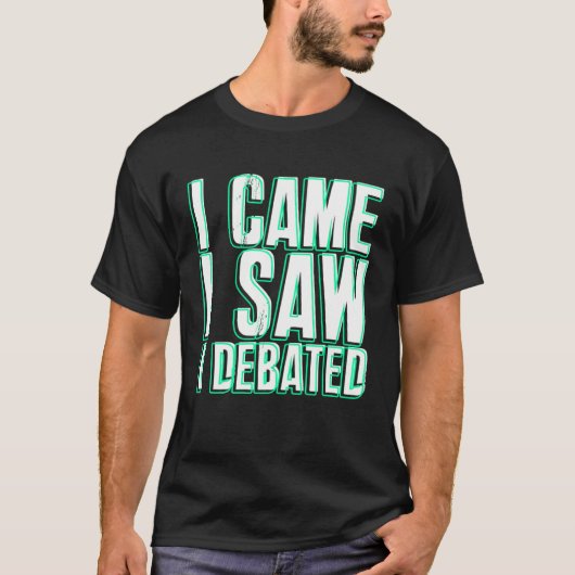 Came Saw Debate Viewpoints Discuss Discourse Tシャツ (正面)