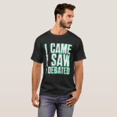 Came Saw Debate Viewpoints Discuss Discourse Tシャツ (正面フル)