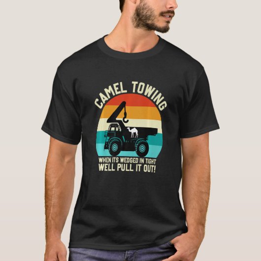 Camel Towing When It's Wedged In Tight Well Pull I Tシャツ (正面)