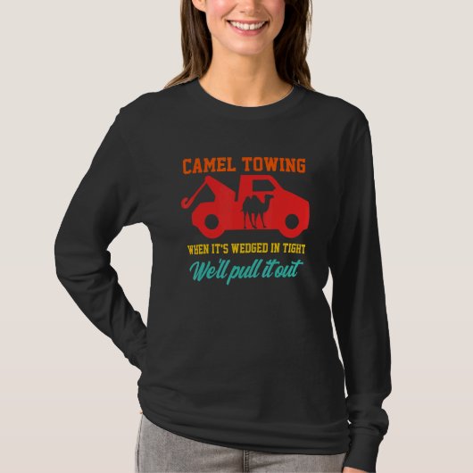 Camel Towing When It's Wedged In Tight We'll Pull Tシャツ (正面)
