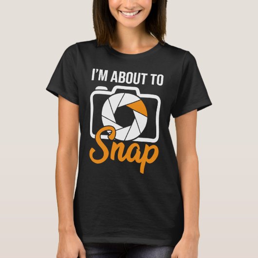 Camera Photographers I'm About To Snap Photography Tシャツ (正面)