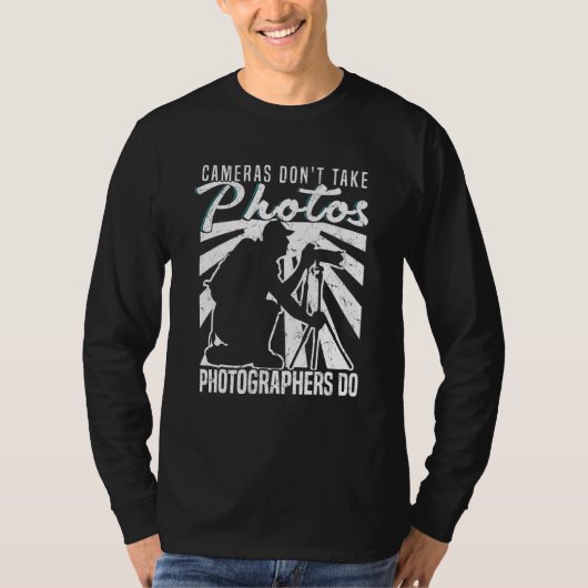 Cameras Don't Take Photos Photographers Do Camera Tシャツ (正面)