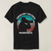 Cameras Don't Take Photos Photographers Do Funny P Tシャツ (デザイン正面)