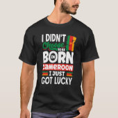 Cameroon Cameroonian Cameroon Flag I Just Got Luck Tシャツ (正面)