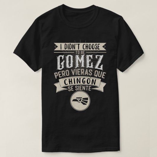 Camisa I didn't Choose to Be Gomez Pero Se Siente  Tシャツ (デザイン正面)