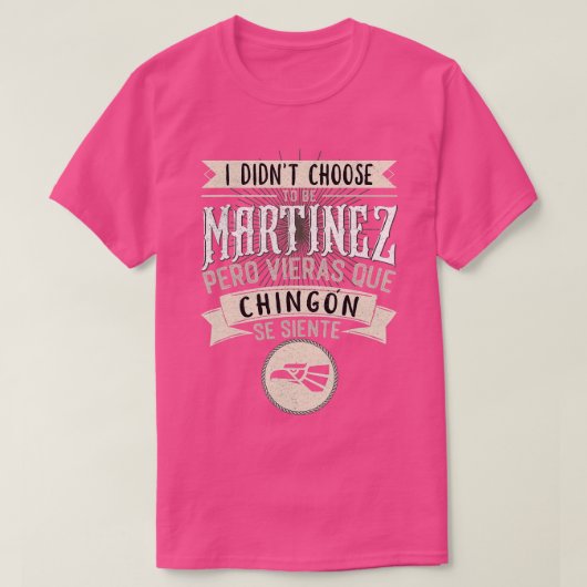 Camisa I didnt Choose to Be Martinez Pero Se Sient Tシャツ (デザイン正面)