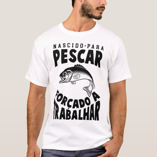 Camiseta Nascido Para Pescar Forçado a Trabalhar Tシャツ (正面)
