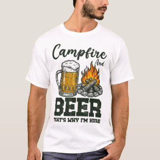 Campfire And Beer That's Why I'm Here Tシャツ