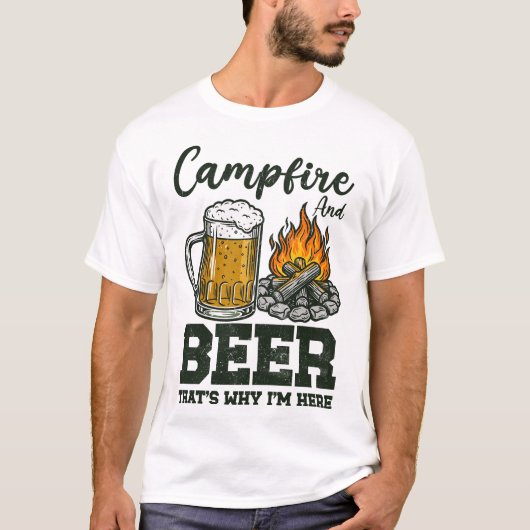 Campfire And Beer That's Why I'm Here Tシャツ (正面)