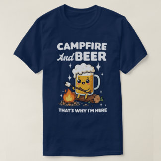  Campfire And Beer That's Why I'm Here Tシャツ