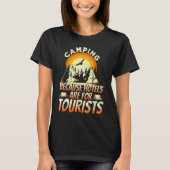 Camping Because Hotels Are For Tourists Funny Camp Tシャツ (正面)