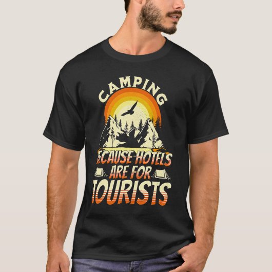 Camping Because Hotels Are For Tourists Funny Camp Tシャツ (正面)