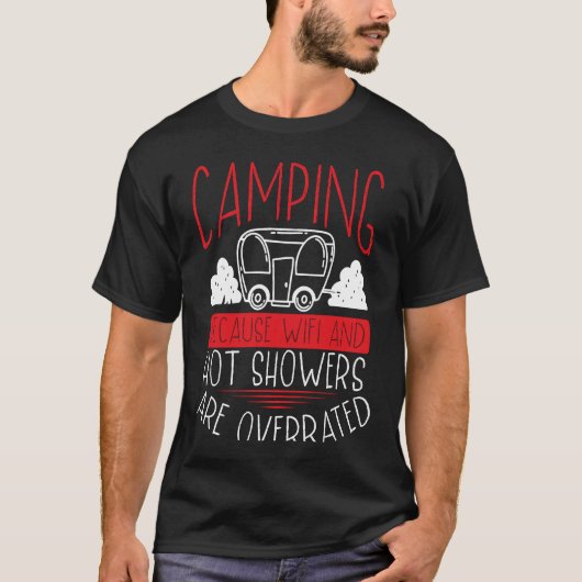 Camping Because Wifi And Hot Showers Are Overrated Tシャツ (正面)
