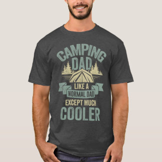 Camping Dad Like A Normal Dad Ecept Much Cooler fa Tシャツ