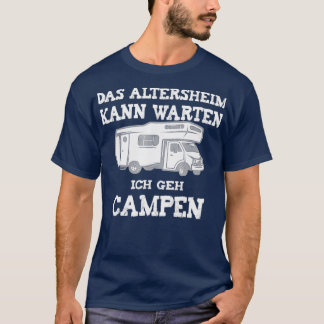 Camping Das Altersheim Kann Warten Ich Geh Campen  Tシャツ