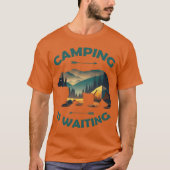 Camping Is Waiting Funny Bear Camper Outr gift Tシャツ (正面)