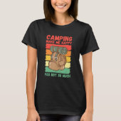 Camping Make Me Happy You Not So Much Tシャツ (正面)