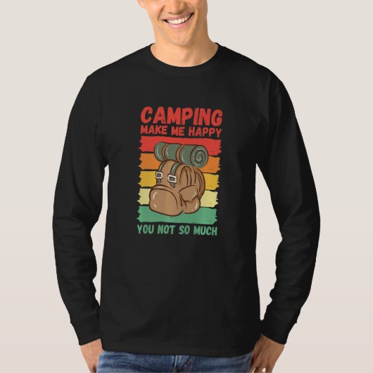Camping Make Me Happy You Not So Much   Tシャツ (正面)