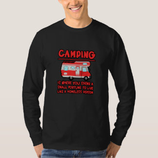 Camping Spend A Fortune To Live Like A Homeless Pe Tシャツ