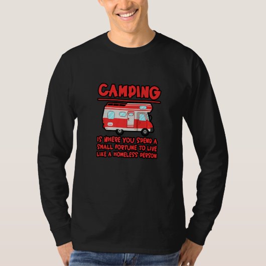 Camping Spend A Fortune To Live Like A Homeless Pe Tシャツ (正面)