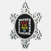 Camping Survival Quote Water Is Better In You スノーフレークピューターオーナメント (右)