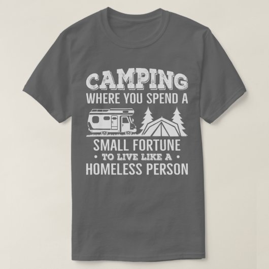 Camping Where You Spend A Small Fortune Live Like Tシャツ (デザイン正面)