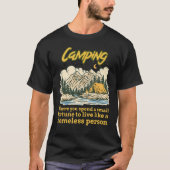 Camping Where You Spend Small Fortune To Live Like Tシャツ (正面)