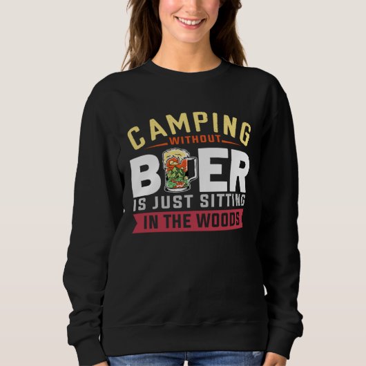 Camping Without Beer Is Just Sitting In The Woods  スウェットシャツ (正面)
