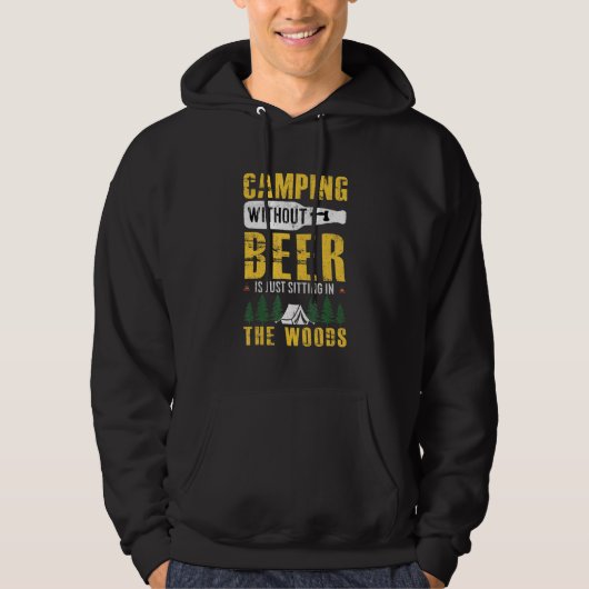 Camping Without Beer Is Just Sitting In The Woods  パーカ (正面)