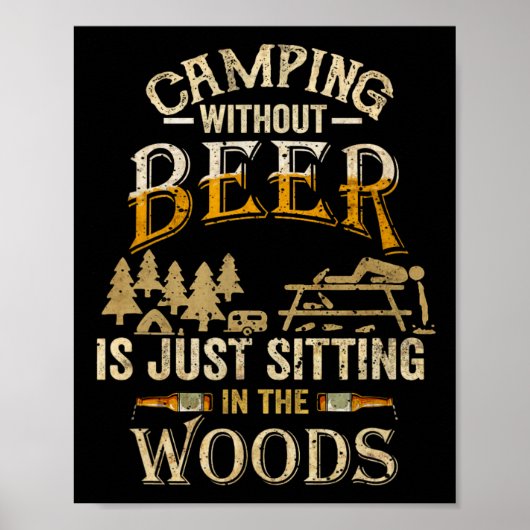 Camping Without Beer Is Just Sitting In The Woods  ポスター (正面)