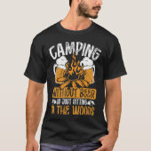 Camping Without Beer Is Just Sitting In The Woods  Tシャツ (正面)