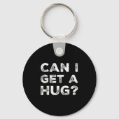 Can I Get A Hug_ Funny Quote キーホルダー (正面)