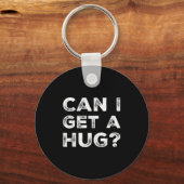 Can I Get A Hug_ Funny Quote  キーホルダー (正面)