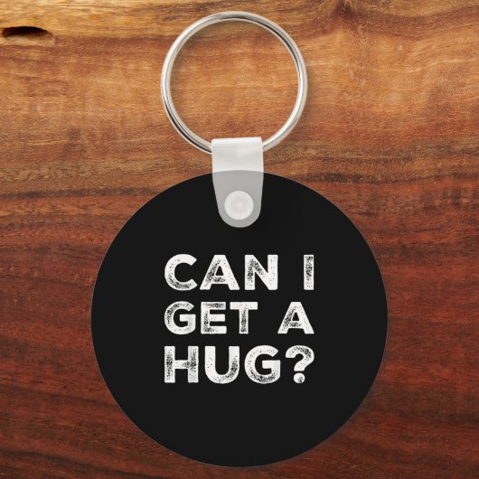 Can I Get A Hug_ Funny Quote  キーホルダー (正面)