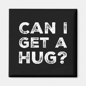 Can I Get A Hug_ Funny Quote  マグネット (正面)