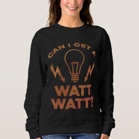 Can I Get A Watt Watt Electrician Electrical Engin スウェットシャツ (正面)